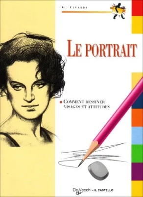 Le portrait - Comment dessiner visages et attitudes