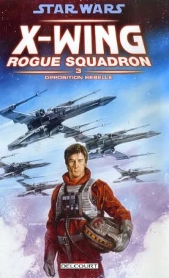 Star Wars X-Wing Rogue Squadron - Tome 3 - Opposition Rebelle