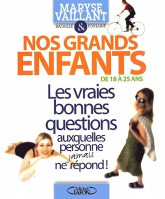 Nos grands-enfants de 18 à 25 ans - Les vraies bonnes questions auxquelles personne jamais ne repond !