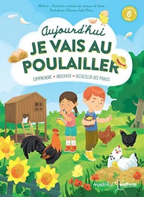 Aujourd'hui je vais au poulailler ! Comprendre, observer, accueillir des poules