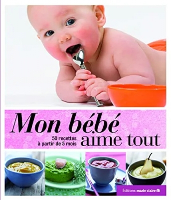 Mon bébé aime tout - 120 Recettes À Partir De 5 Mois
