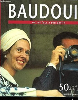 Baudouin - Un roi face à son destin : 50 ans d'histoire de la Belgique