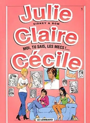 Julie, Claire, Cécile - Tome 1 - Moi, Tu Sais, Les Mecs !