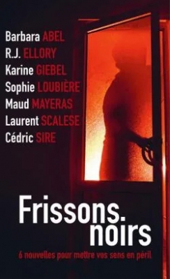 Frissons noirs - 6 Nouvelles Pour Mettre Vos Sens En Péril