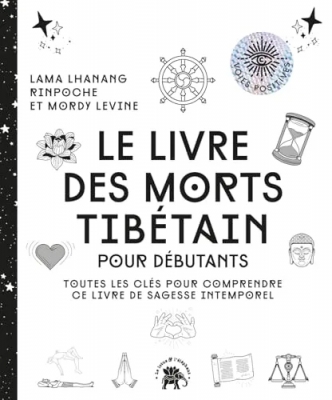 Le livre des morts tibétain - Toutes les clés pour comprendre ce livre de sagesse intemporel