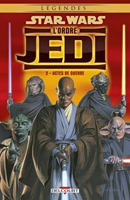Légendes Star Wars - L'Ordre Jedi - Tome 2 - Actes de guerre
