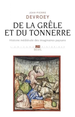De la grêle et du tonnerre - Histoire médiévale des imaginaires paysans