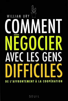 Comment négocier avec les gens difficiles - De l'affrontement à la coopération