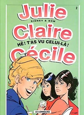 Julie, Claire, Cécile - Tome 2 - Hé ! t'as vu celui-là ?