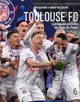 Toulouse Football Club - L'incroyable parcours en Coupe de France du TéFéCé
