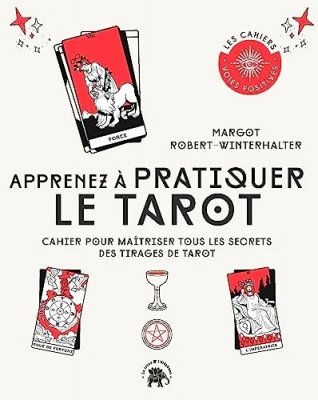 Apprenez à pratiquer le tarot - Cahier pour maîtriser tous les secrets des tirages de tarot