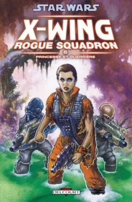 Star Wars X-Wing Rogue Squadron - Tome 6 - Princesse Et Guerrière
