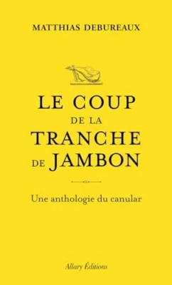 Le coup de la tranche de jambon - Une anthologie du canular