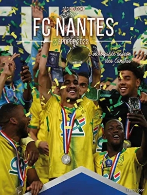 FC Nantes, épopée 2022 - L'incroyable saison des Canaris