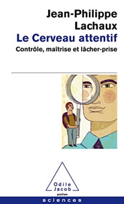 Le cerveau attentif - Contrôle, maîtrise et lâcher-prise