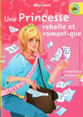 Journal d'une Princesse, tome 6 - Une princesse rebelle et romantique