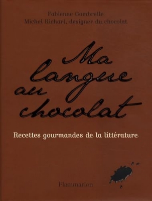 Ma langue au chocolat - Recettes gourmandes de la littérature