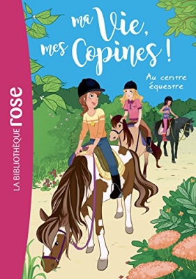 Ma Vie, Mes Copines ! Tome 10 - Au Centre Équestre