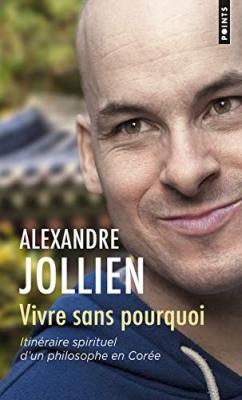 Vivre Sans Pourquoi - Itinéraire Spirituel D'un Philosophe En Corée