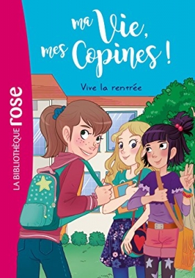 Ma Vie, Mes Copines ! Tome 1 - Vive La Rentrée