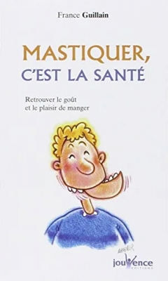 Mastiquer, c'est la santé : Retrouver le goût et le plaisir de manger