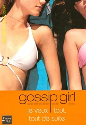 Gossip Girl, Tome 3 : Je veux tout, tout de suite