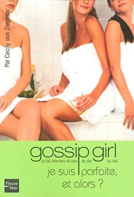 Gossip Girl, Tome 7 : Je suis parfaite, et alors ?