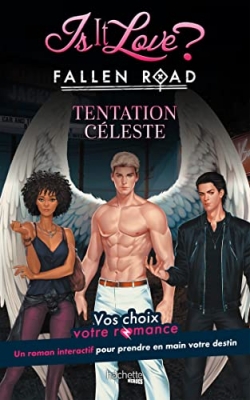 Is it Love ? - Fallen Road, tentation Céleste - Vos choix, votre romance