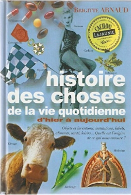 Histoire des choses de la vie quotidienne - D'hier à aujourd'hui