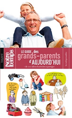 Le guide des grands-parents d'aujourd'hui - + De 100 Idées D'Activités À Partager