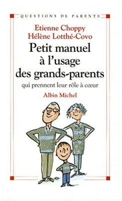 Petit manuel à l'usage des grands-parents - Qui prennent leur rôle à coeur