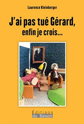J'ai pas tue gerard, enfin je crois...