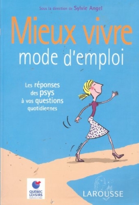 Mieux vivre mode d'emploi. Les réponses des psys à vos questions quotidiennes