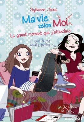 Ma vie selon moi, tome 3 - Le grand moment que j'attendais