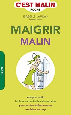 Maigrir Malin - Adoptez enfin les bonnes habitudes alimentaires pour perdre définitivement...