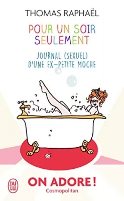 Pour un soir seulement: Journal (sexuel) d'une ex-petite moche