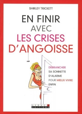En finir avec les crises d'angoisse - Débrancher sa sonnette d'alarme pour mieux vivre enfin