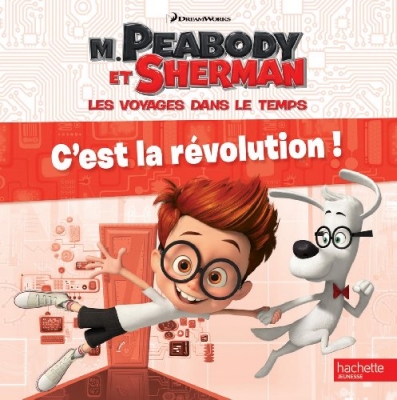 M. Peabody et Sherman - C'est la révolution !