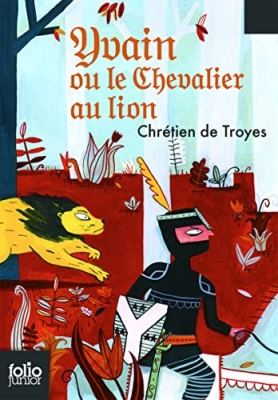 Yvain le chevalier au lion - Extraits des «Romans de la Table Ronde»