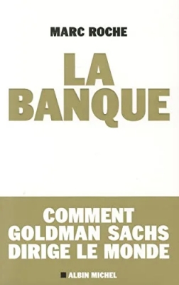 La Banque : Comment Goldman Sachs dirige le monde