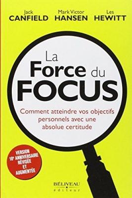 La force du focus - Comment atteindre vos objectifs personnels avec une absolue certitude