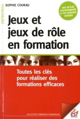 Jeux et jeux de rôle en formation - Toutes les clés pour réaliser des formations efficaces