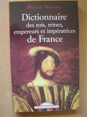 Dictionnaire des rois, reines, empereurs et impératrices de France