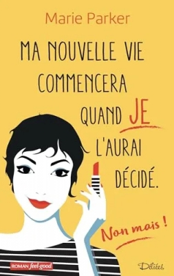 Ma nouvelle vie commencera quand je l'aurai décidé. Non mais !