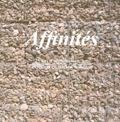 Affinites 25 Ans d Architecture Arts et Lettre en Region Wallonn