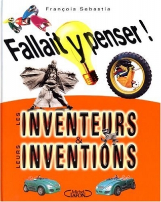 Fallait y penser - Edition 2003 Toutes les inventions, tous les inventeurs