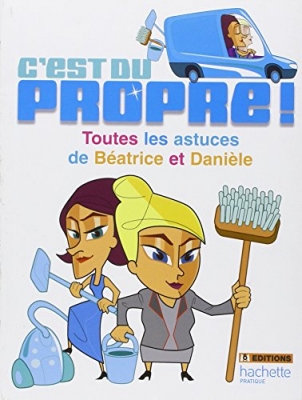 C'est du propre ! Toutes les astuces de Béatrice et Danièle