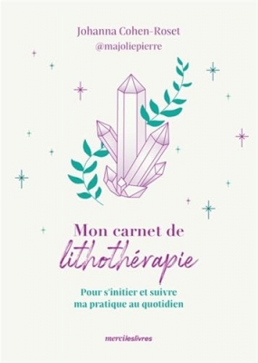 Mon carnet de lithothérapie - Pour s’initier et suivre ma pratique au quotidien