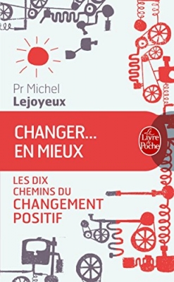 Changer ... en mieux - Les dix chemins du changement positif