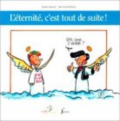 L'Eternité, c'est tout de suite !